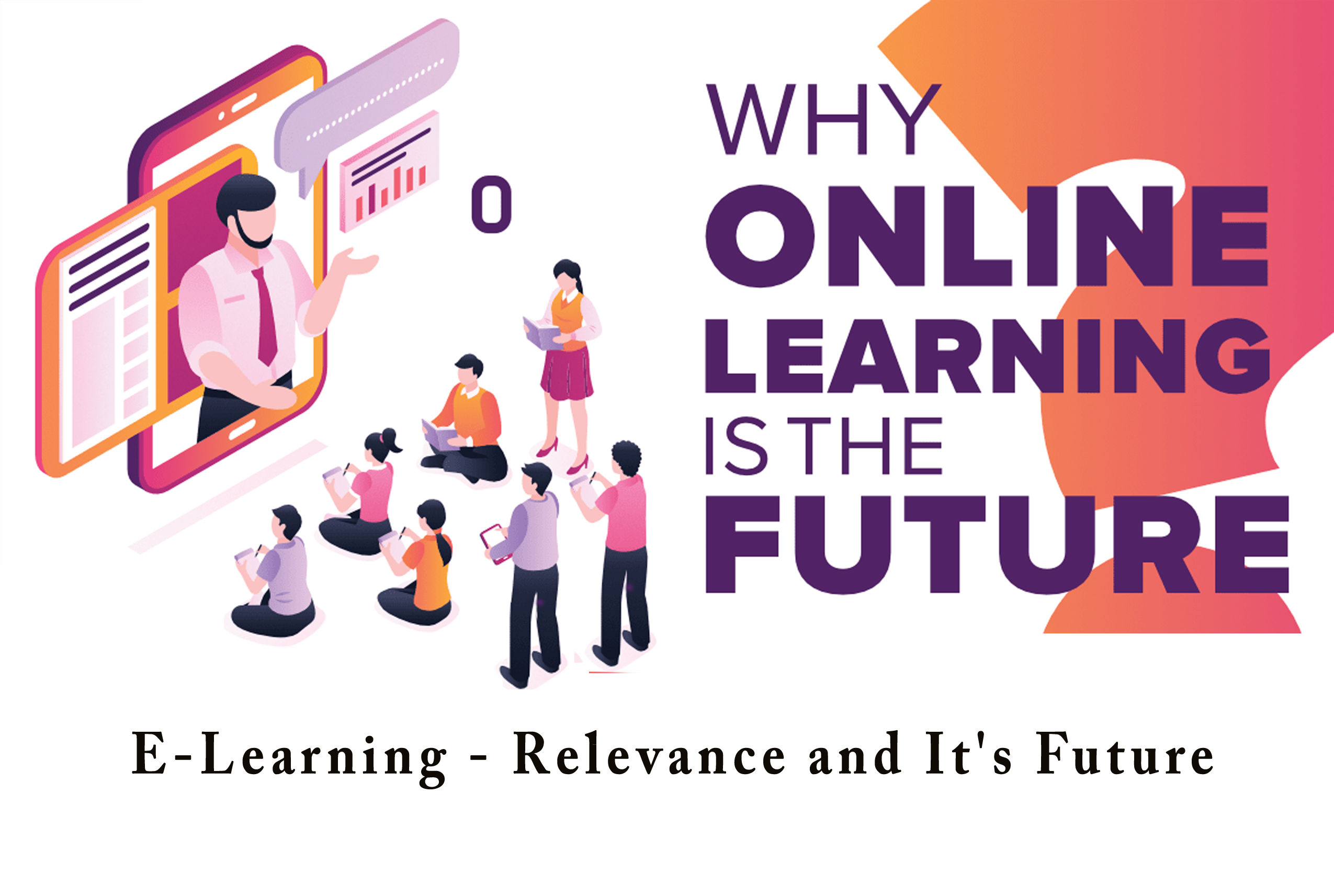 E-Learning - Relevance and It's Future