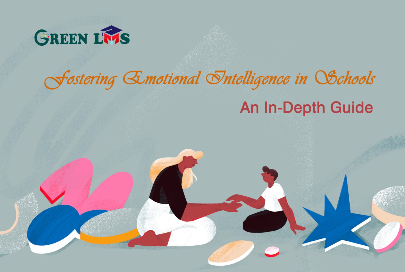 Fostering Emotional Intelligence in Schools: An In-Depth Guide - Green LMS
