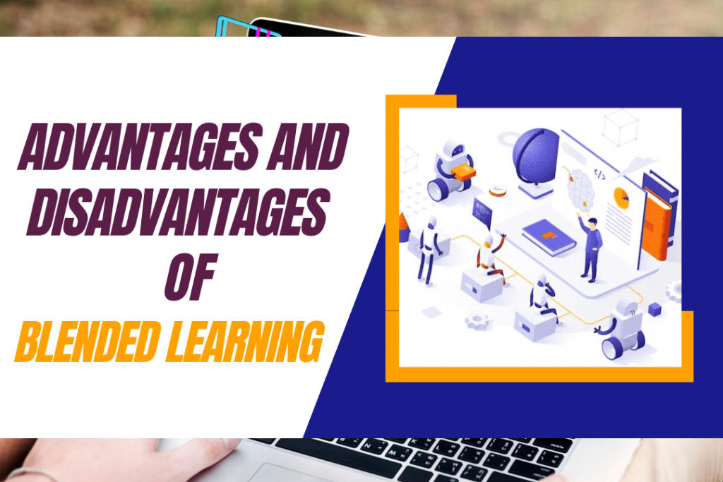 Advantages and Disadvantages of Blended Learning
