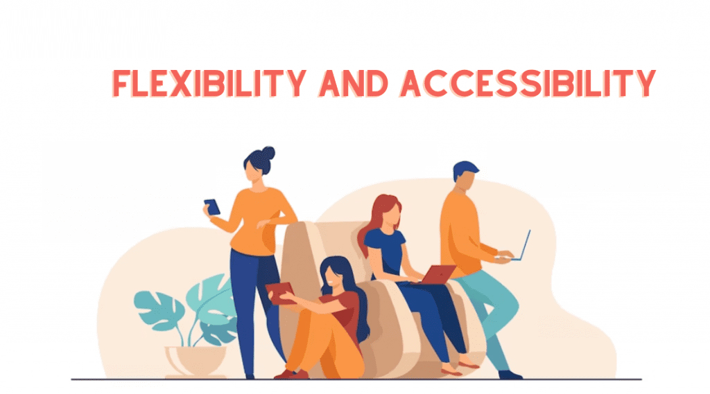 Flexibility and Accessibility
