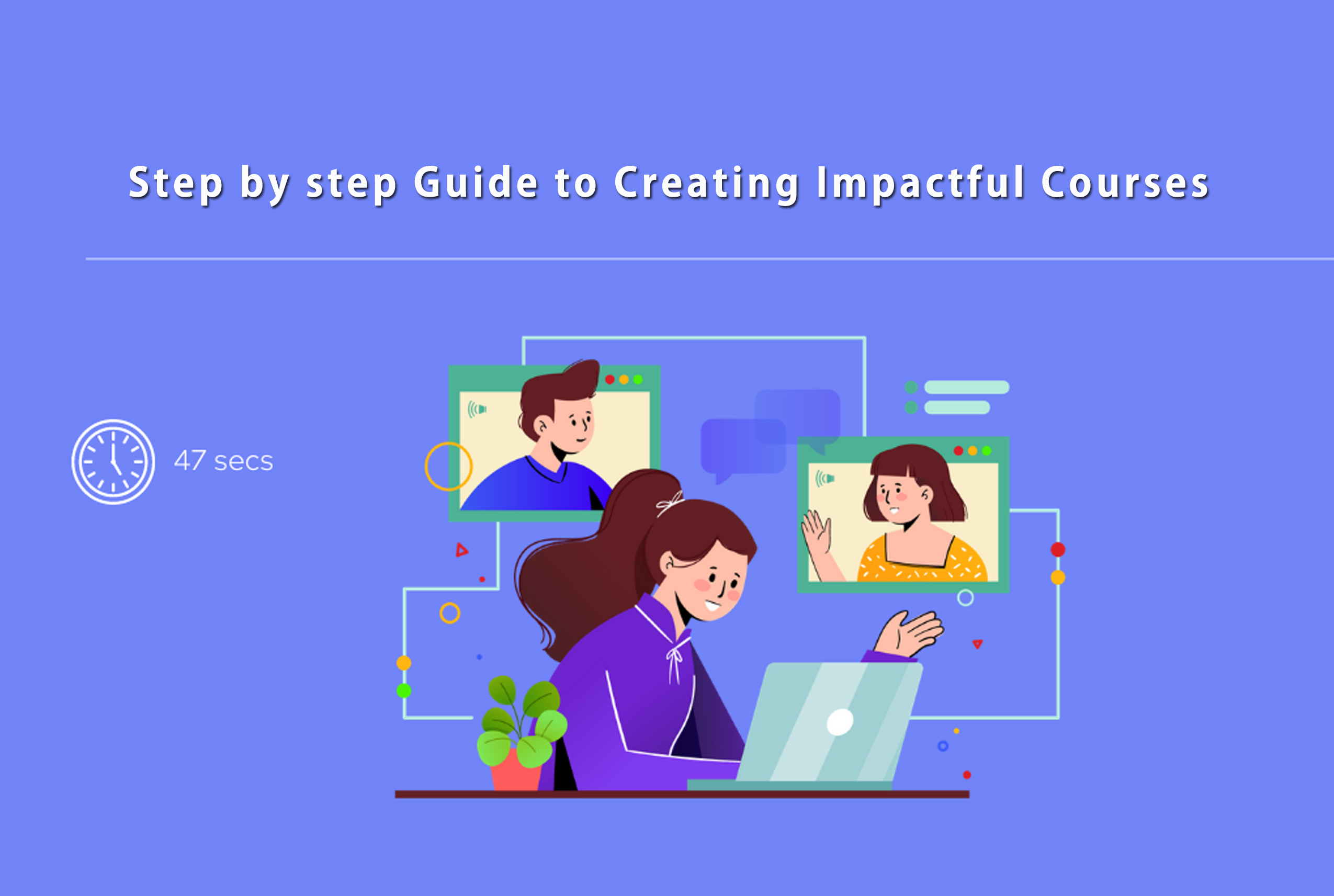 Step-by-step guide to creating impactful courses