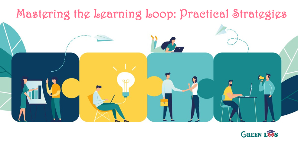 Mastering the Learning Loop: Practical Strategies